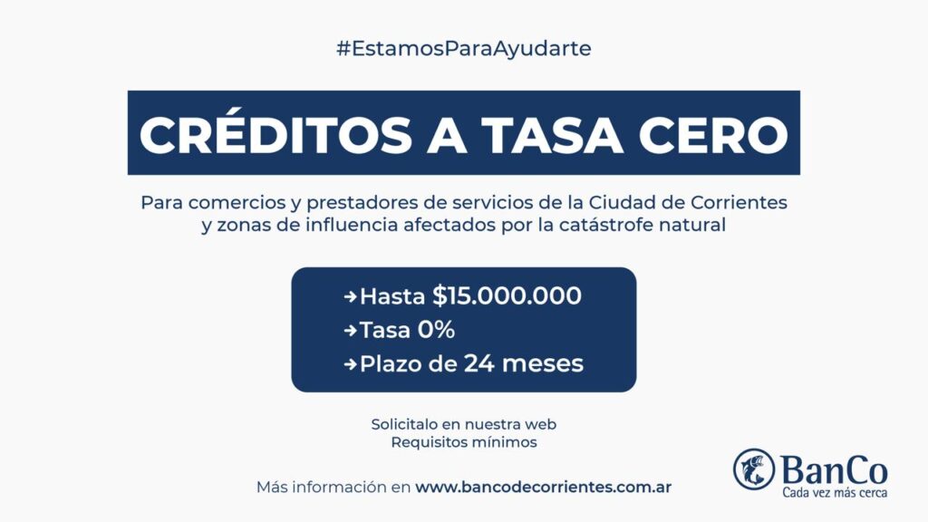 El Banco de Corrientes lanzó créditos a tasa cero para comerciantes y prestadores de servicios afectados por el temporal